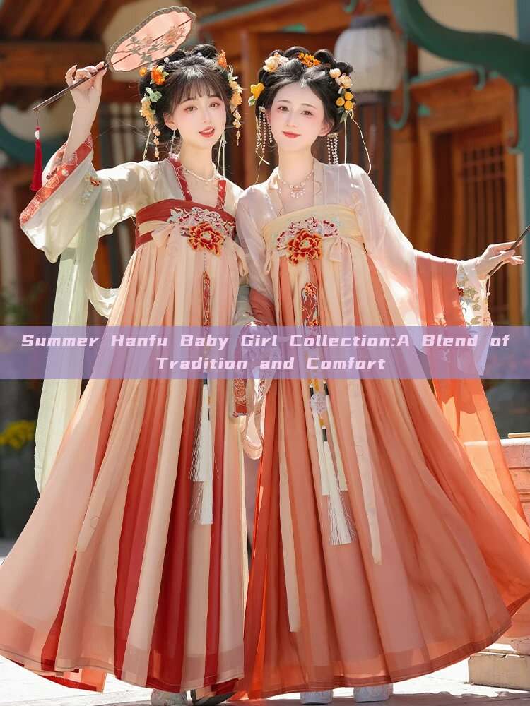 Summer Hanfu Baby Girl Collection:A Blend of Tradition and Comfort