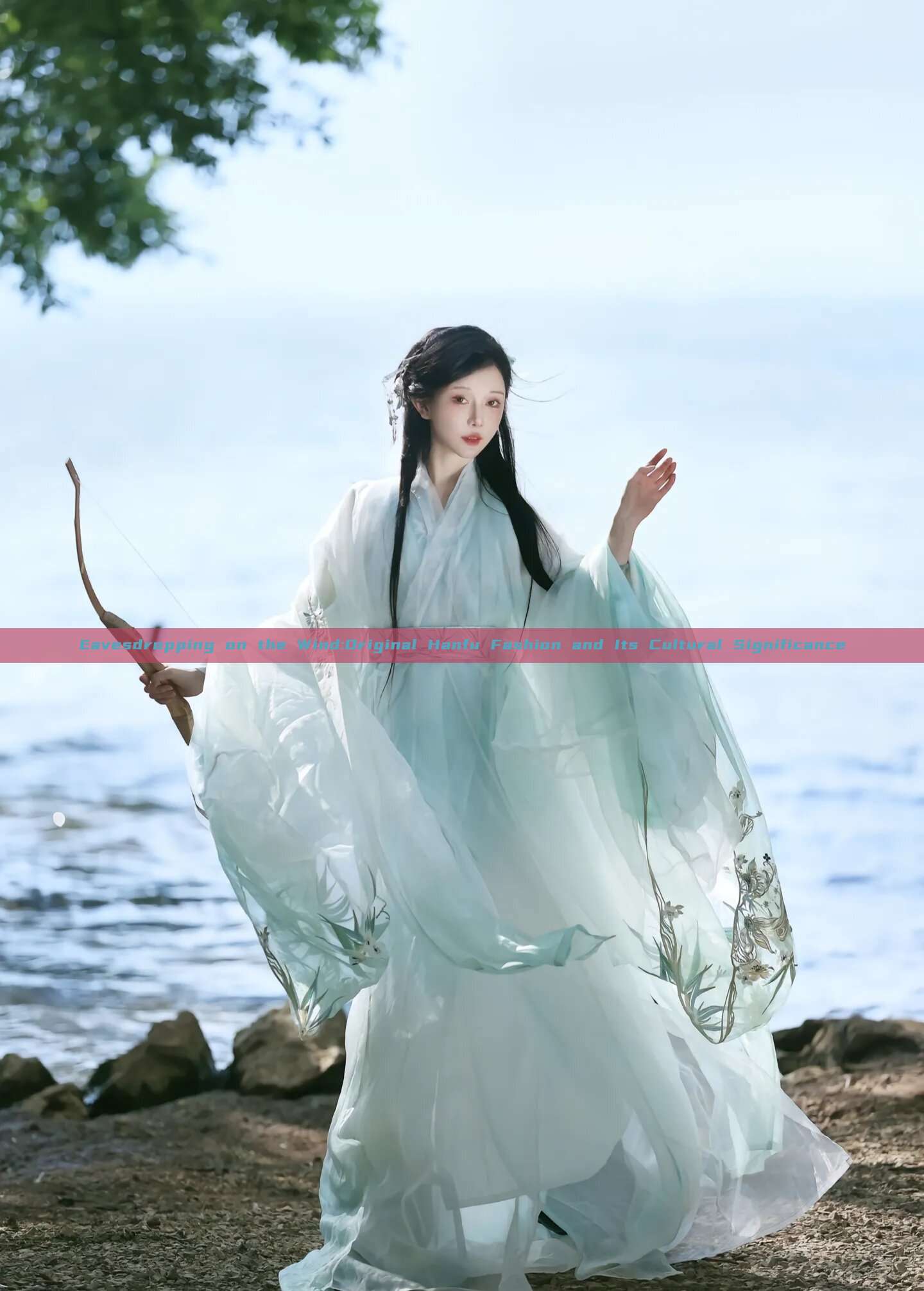 Eavesdropping on the Wind:Original Hanfu Fashion and Its Cultural Significance Eavesdropping on the Wind:Original Hanfu Fashion and Its Cultural Significance