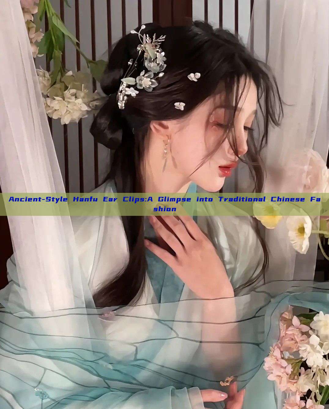 Ancient-Style Hanfu Ear Clips:A Glimpse into Traditional Chinese Fashion Ancient-Style Hanfu Ear Clips:A Glimpse into Traditional Chinese Fashion
