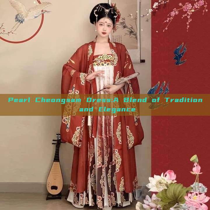 Pearl Cheongsam Dress:A Blend of Tradition and Elegance Pearl Cheongsam Dress:A Blend of Tradition and Elegance