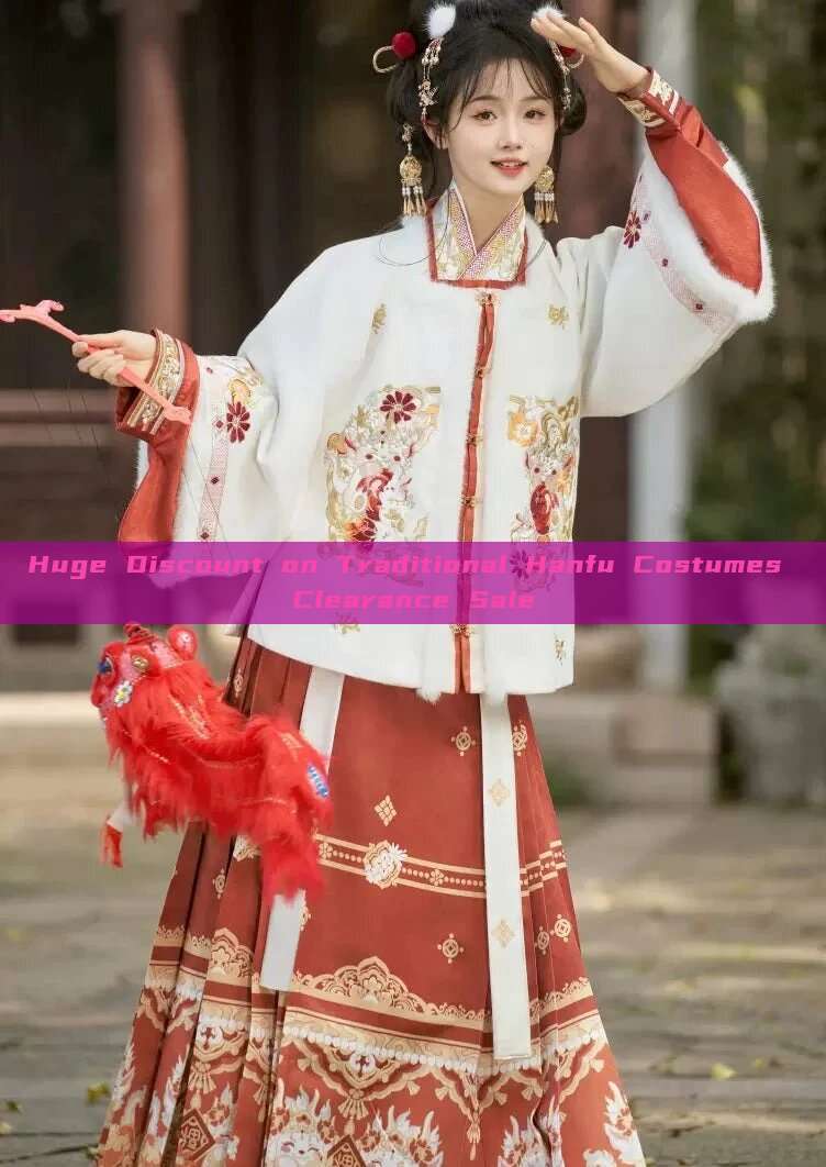 Huge Discount on Traditional Hanfu Costumes Clearance Sale Huge Discount on Traditional Hanfu Costumes Clearance Sale
