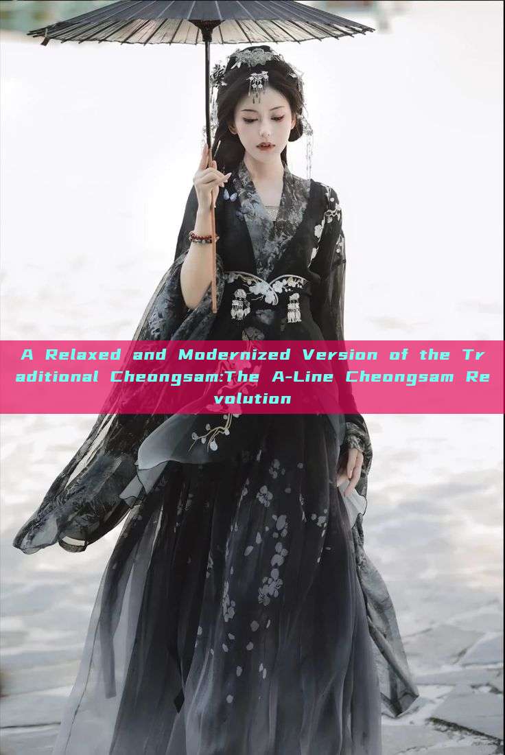 A Relaxed and Modernized Version of the Traditional Cheongsam:The A-Line Cheongsam Revolution A Relaxed and Modernized Version of the Traditional Cheongsam:The A-Line Cheongsam Revolution