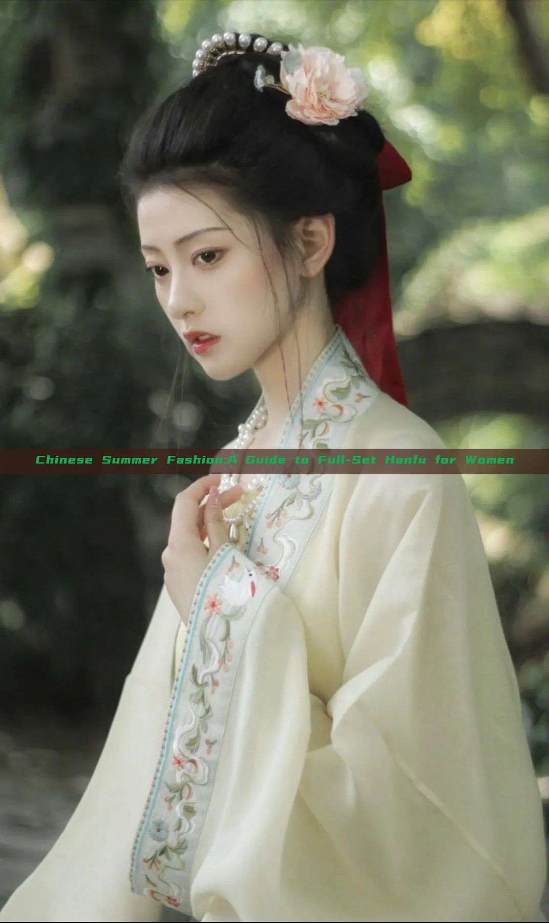 Chinese Summer Fashion:A Guide to Full-Set Hanfu for Women Chinese Summer Fashion:A Guide to Full-Set Hanfu for Women