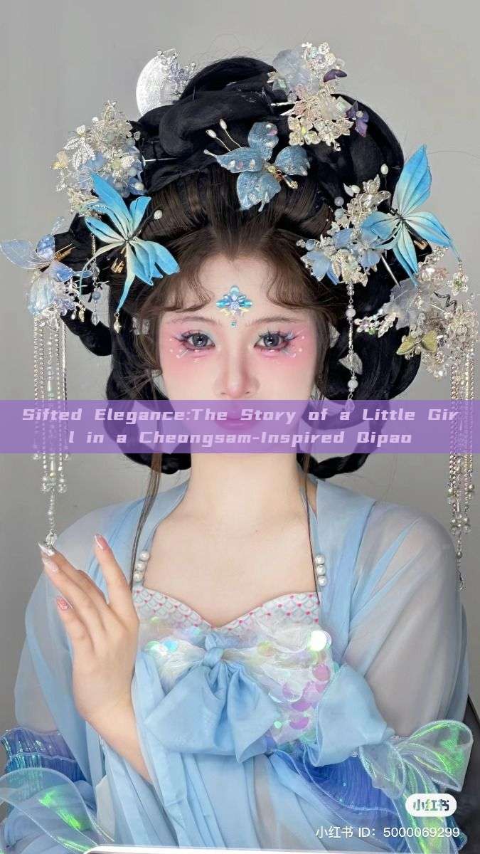 Sifted Elegance:The Story of a Little Girl in a Cheongsam-Inspired Qipao Sifted Elegance:The Story of a Little Girl in a Cheongsam-Inspired Qipao