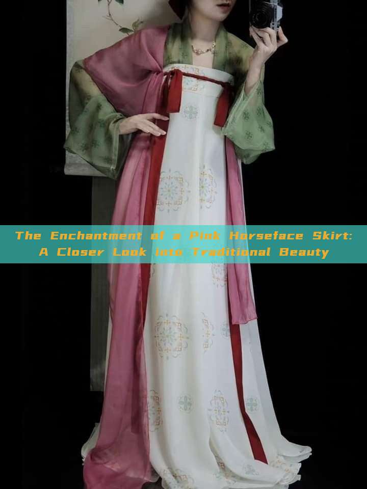 The Enchantment of a Pink Horseface Skirt:A Closer Look into Traditional Beauty The Enchantment of a Pink Horseface Skirt:A Closer Look into Traditional Beauty