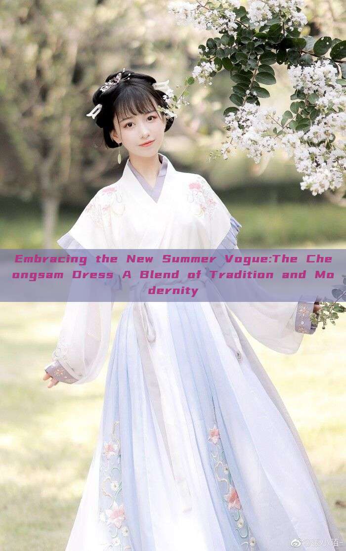 Embracing the New Summer Vogue:The Cheongsam Dress A Blend of Tradition and Modernity Embracing the New Summer Vogue:The Cheongsam Dress A Blend of Tradition and Modernity
