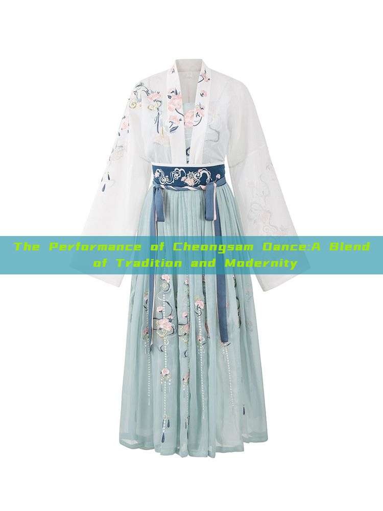 The Performance of Cheongsam Dance:A Blend of Tradition and Modernity The Performance of Cheongsam Dance:A Blend of Tradition and Modernity