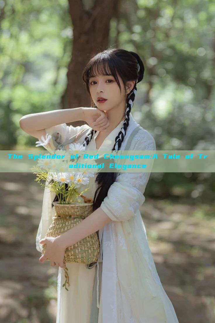 The Splendor of Red Cheongsam:A Tale of Traditional Elegance The Splendor of Red Cheongsam:A Tale of Traditional Elegance