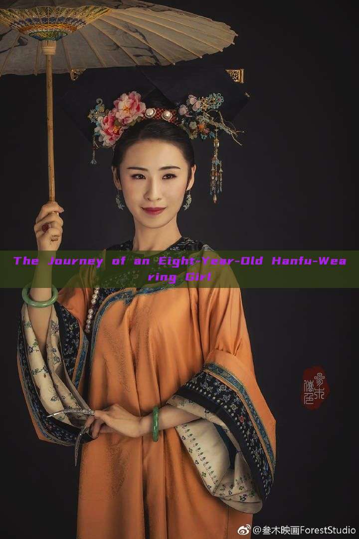 The Journey of an Eight-Year-Old Hanfu-Wearing Girl The Journey of an Eight-Year-Old Hanfu-Wearing Girl