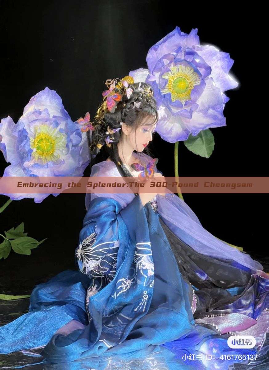 Embracing the Splendor:The 300-Pound Cheongsam