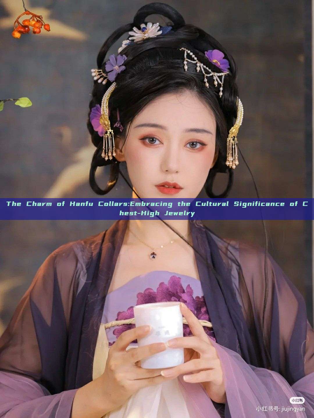 The Charm of Hanfu Collars:Embracing the Cultural Significance of Chest-High Jewelry