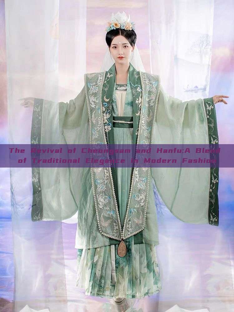 The Revival of Cheongsam and Hanfu:A Blend of Traditional Elegance in Modern Fashion The Revival of Cheongsam and Hanfu:A Blend of Traditional Elegance in Modern Fashion