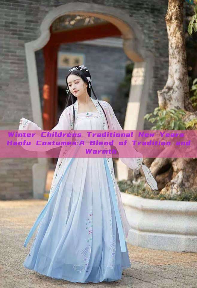 Winter Childrens Traditional New Years Hanfu Costumes:A Blend of Tradition and Warmth Winter Childrens Traditional New Years Hanfu Costumes:A Blend of Tradition and Warmth