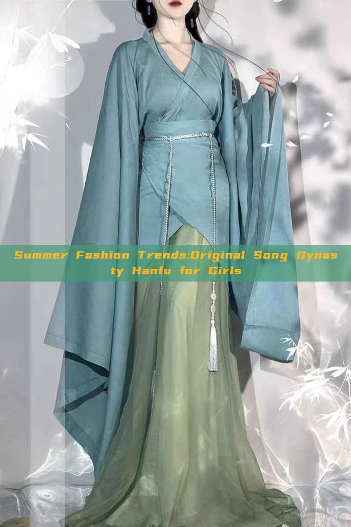 Summer Fashion Trends:Original Song Dynasty Hanfu for Girls