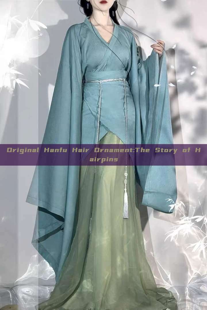 Original Hanfu Hair Ornament:The Story of Hairpins Original Hanfu Hair Ornament:The Story of Hairpins
