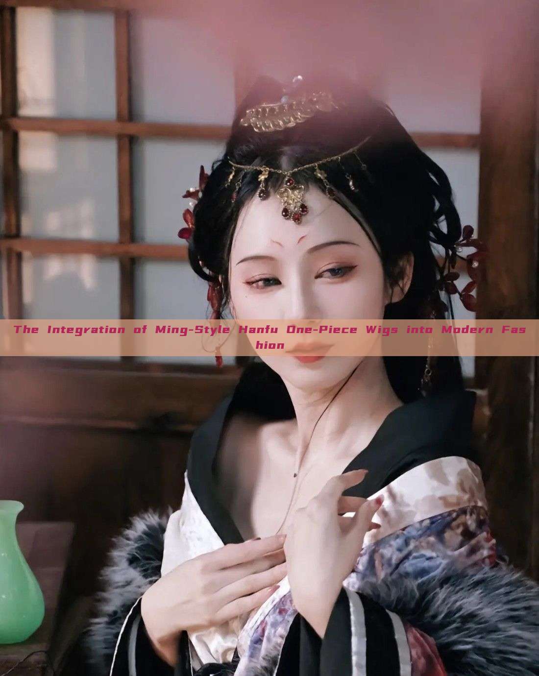 The Integration of Ming-Style Hanfu One-Piece Wigs into Modern Fashion The Integration of Ming-Style Hanfu One-Piece Wigs into Modern Fashion