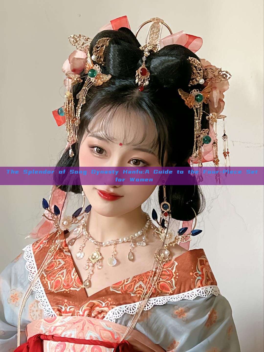 The Splendor of Song Dynasty Hanfu:A Guide to the Four-Piece Set for Women The Splendor of Song Dynasty Hanfu:A Guide to the Four-Piece Set for Women