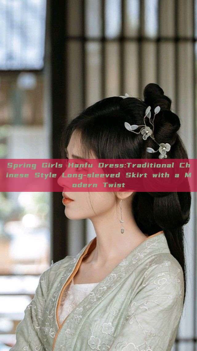 Spring Girls Hanfu Dress:Traditional Chinese Style Long-sleeved Skirt with a Modern Twist Spring Girls Hanfu Dress:Traditional Chinese Style Long-sleeved Skirt with a Modern Twist