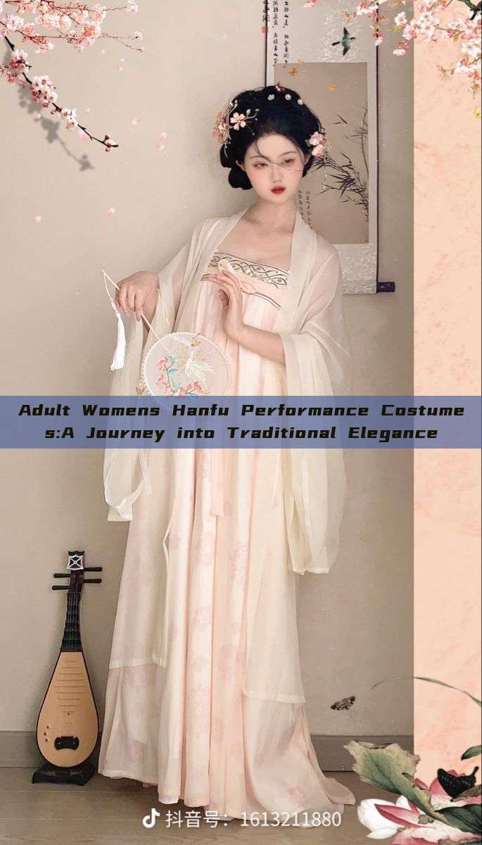 Adult Womens Hanfu Performance Costumes:A Journey into Traditional Elegance Adult Womens Hanfu Performance Costumes:A Journey into Traditional Elegance