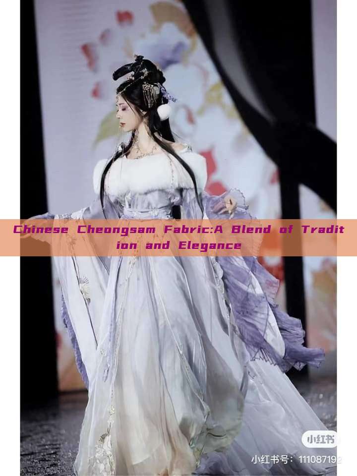 Chinese Cheongsam Fabric:A Blend of Tradition and Elegance Chinese Cheongsam Fabric:A Blend of Tradition and Elegance