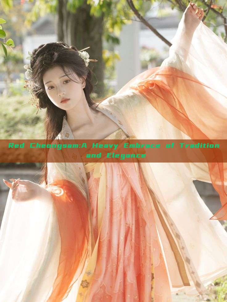 Red Cheongsam:A Heavy Embrace of Tradition and Elegance Red Cheongsam:A Heavy Embrace of Tradition and Elegance