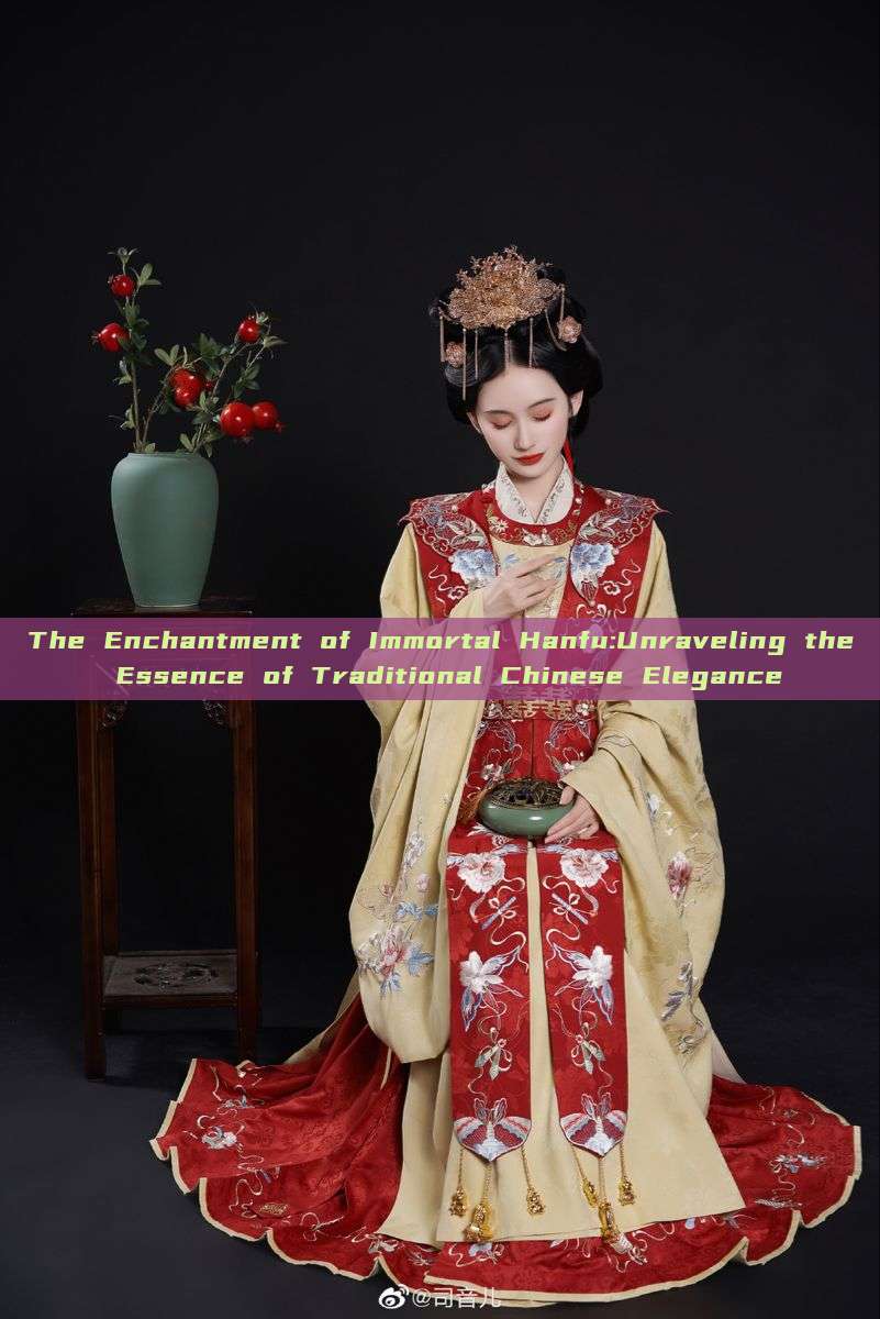 The Enchantment of Immortal Hanfu:Unraveling the Essence of Traditional Chinese Elegance The Enchantment of Immortal Hanfu:Unraveling the Essence of Traditional Chinese Elegance