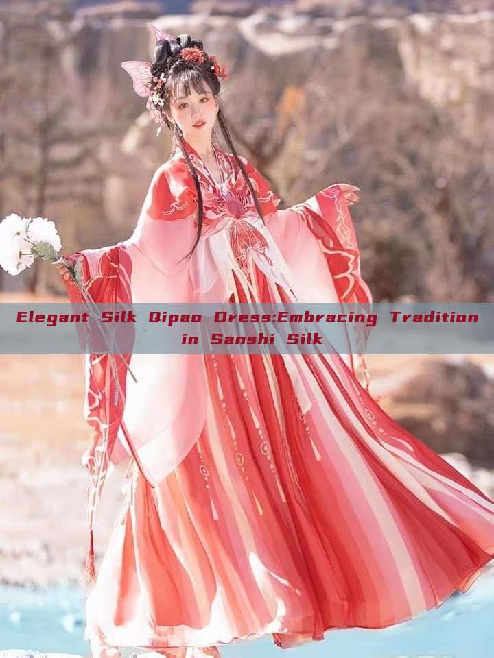 Elegant Silk Qipao Dress:Embracing Tradition in Sanshi Silk Elegant Silk Qipao Dress:Embracing Tradition in Sanshi Silk