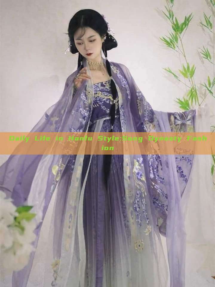 Daily Life in Hanfu Style:Song Dynasty Fashion Daily Life in Hanfu Style:Song Dynasty Fashion
