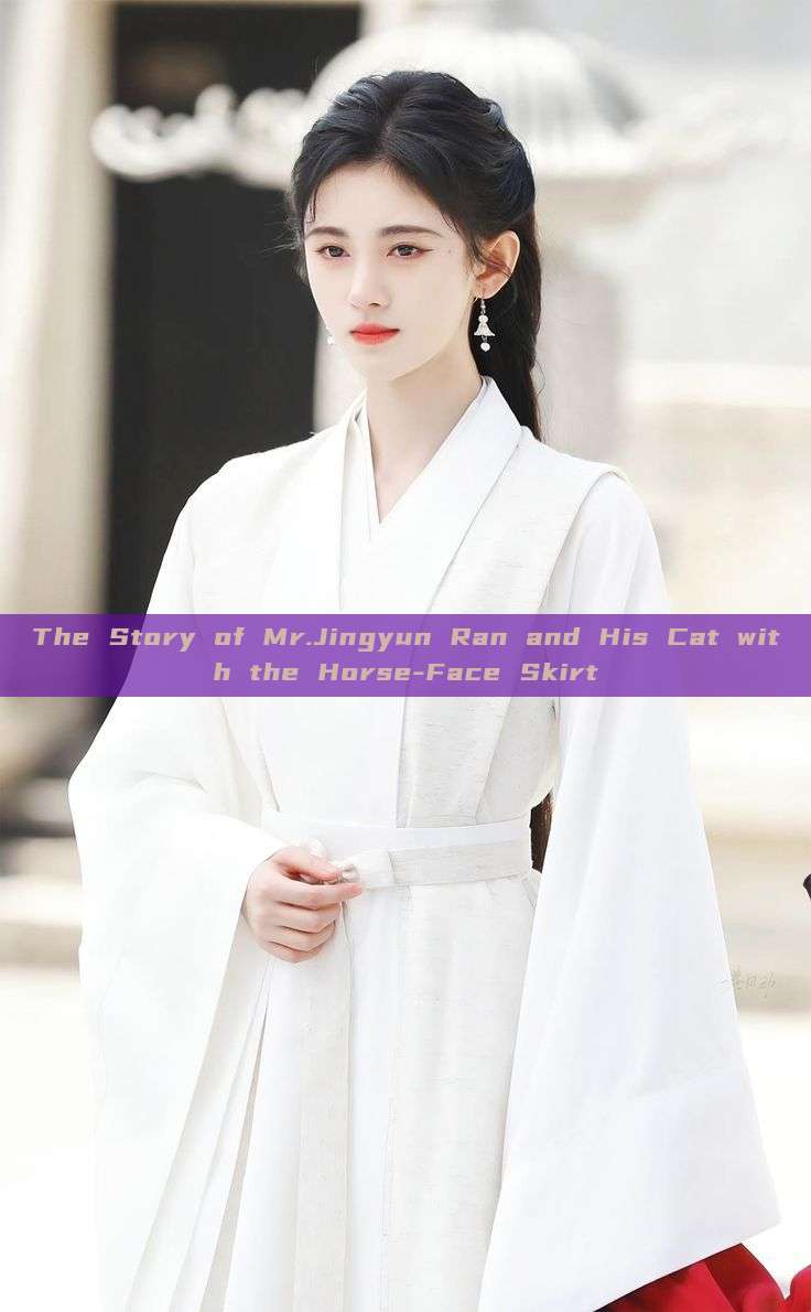 The Story of Mr.Jingyun Ran and His Cat with the Horse-Face Skirt