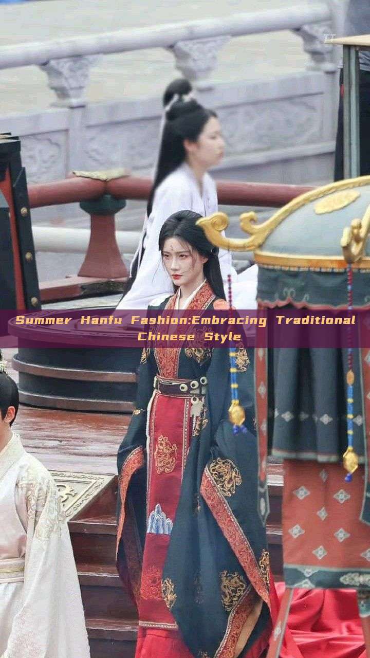 Summer Hanfu Fashion:Embracing Traditional Chinese Style Summer Hanfu Fashion:Embracing Traditional Chinese Style
