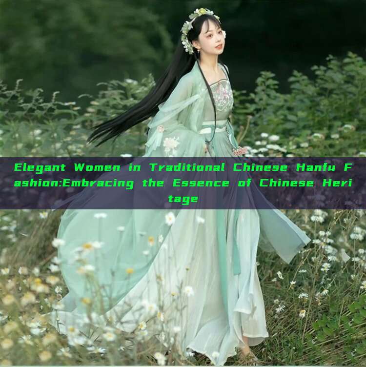 Elegant Women in Traditional Chinese Hanfu Fashion:Embracing the Essence of Chinese Heritage Elegant Women in Traditional Chinese Hanfu Fashion:Embracing the Essence of Chinese Heritage
