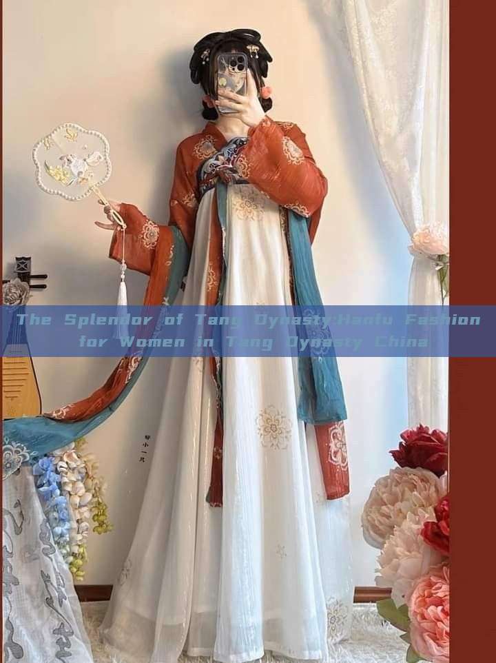 The Splendor of Tang Dynasty:Hanfu Fashion for Women in Tang Dynasty China The Splendor of Tang Dynasty:Hanfu Fashion for Women in Tang Dynasty China