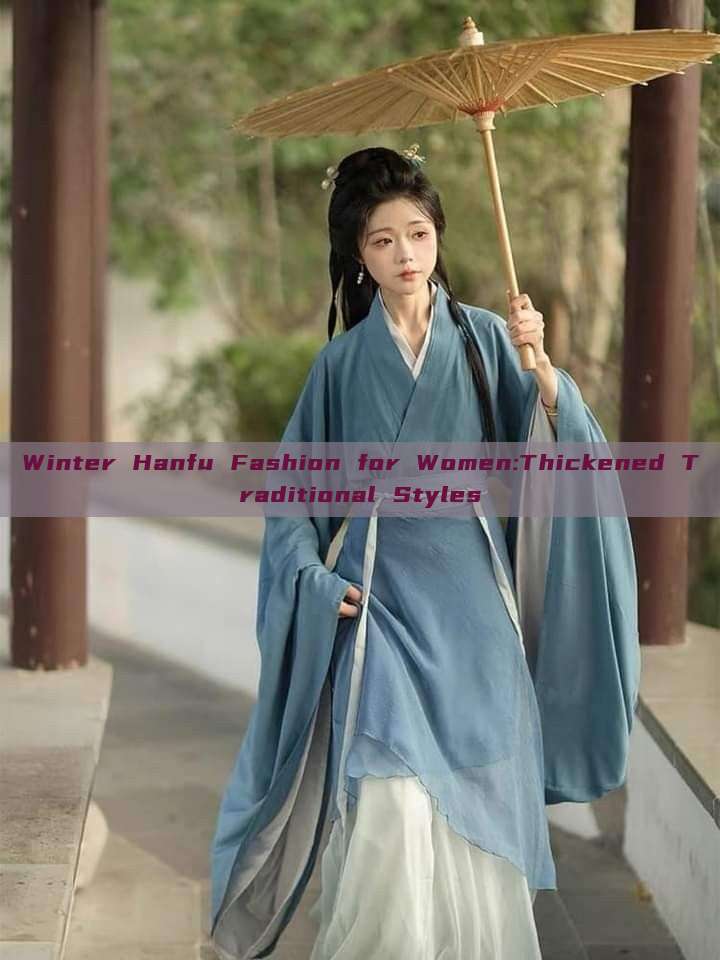 Winter Hanfu Fashion for Women:Thickened Traditional Styles Winter Hanfu Fashion for Women:Thickened Traditional Styles