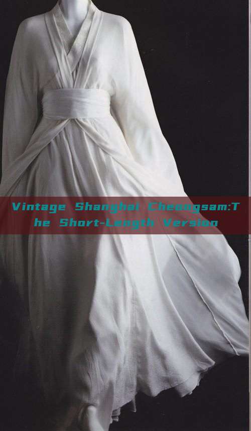 Vintage Shanghai Cheongsam:The Short-Length Version Vintage Shanghai Cheongsam:The Short-Length Version