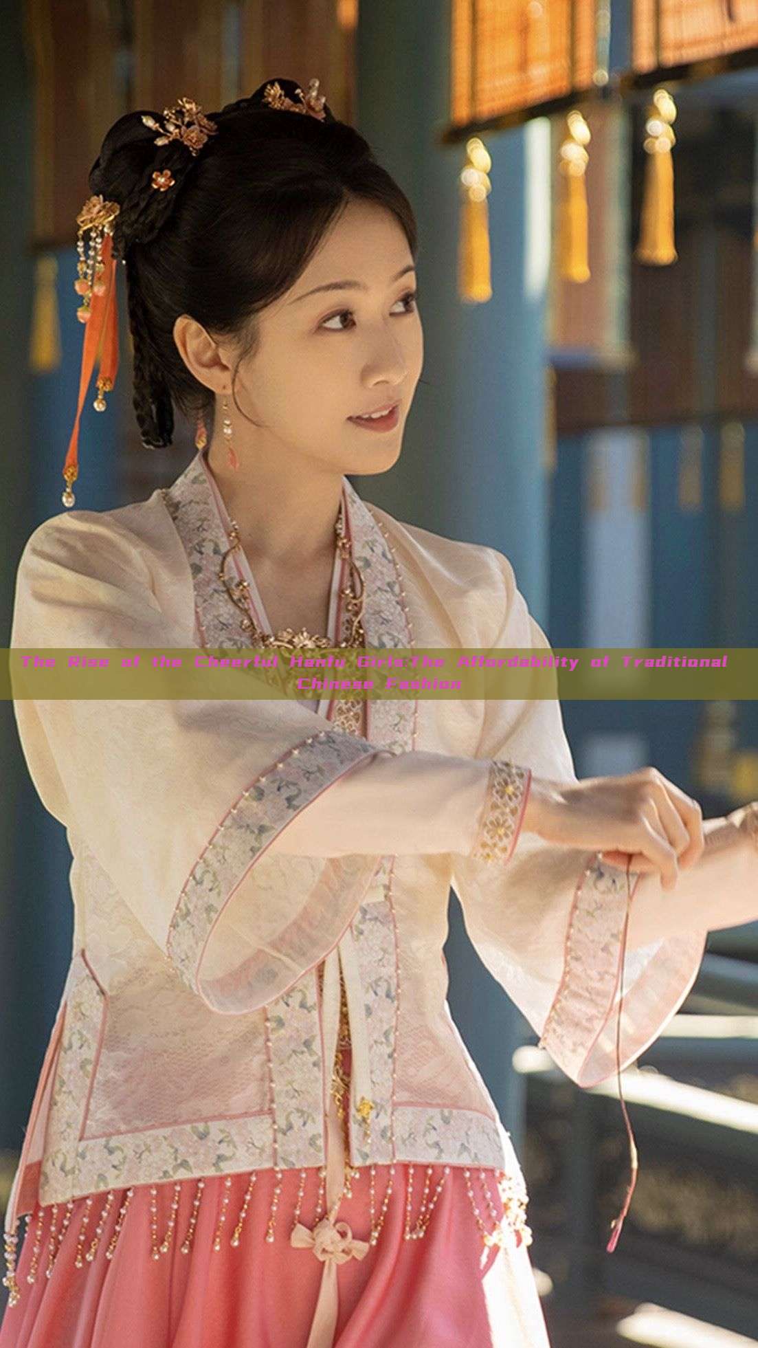 The Rise of the Cheerful Hanfu Girls:The Affordability of Traditional Chinese Fashion The Rise of the Cheerful Hanfu Girls:The Affordability of Traditional Chinese Fashion