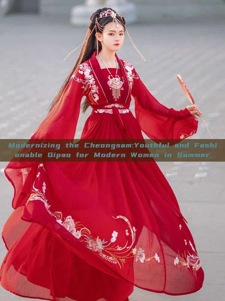 Modernizing the Cheongsam:Youthful and Fashionable Qipao for Modern Women in Summer Modernizing the Cheongsam:Youthful and Fashionable Qipao for Modern Women in Summer