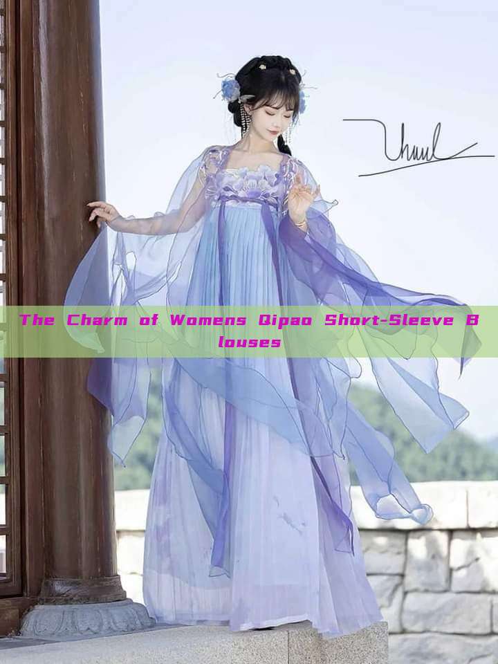 The Charm of Womens Qipao Short-Sleeve Blouses The Charm of Womens Qipao Short-Sleeve Blouses