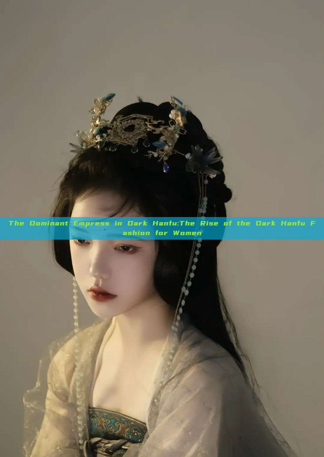 The Dominant Empress in Dark Hanfu:The Rise of the Dark Hanfu Fashion for Women The Dominant Empress in Dark Hanfu:The Rise of the Dark Hanfu Fashion for Women