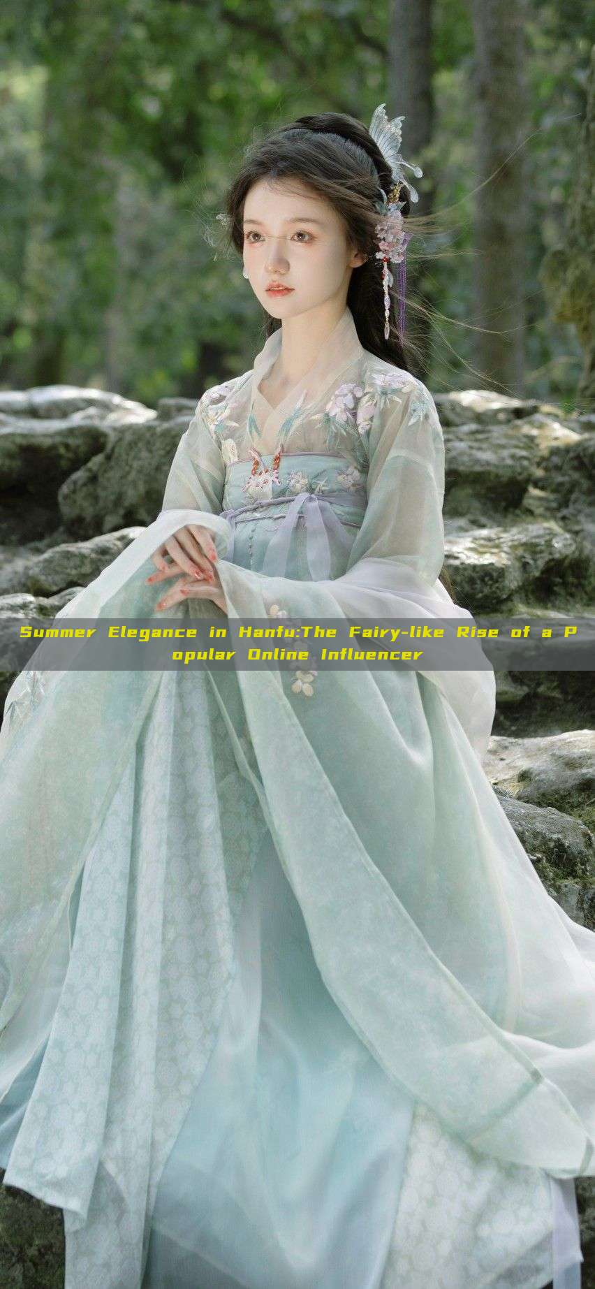 Summer Elegance in Hanfu:The Fairy-like Rise of a Popular Online Influencer Summer Elegance in Hanfu:The Fairy-like Rise of a Popular Online Influencer