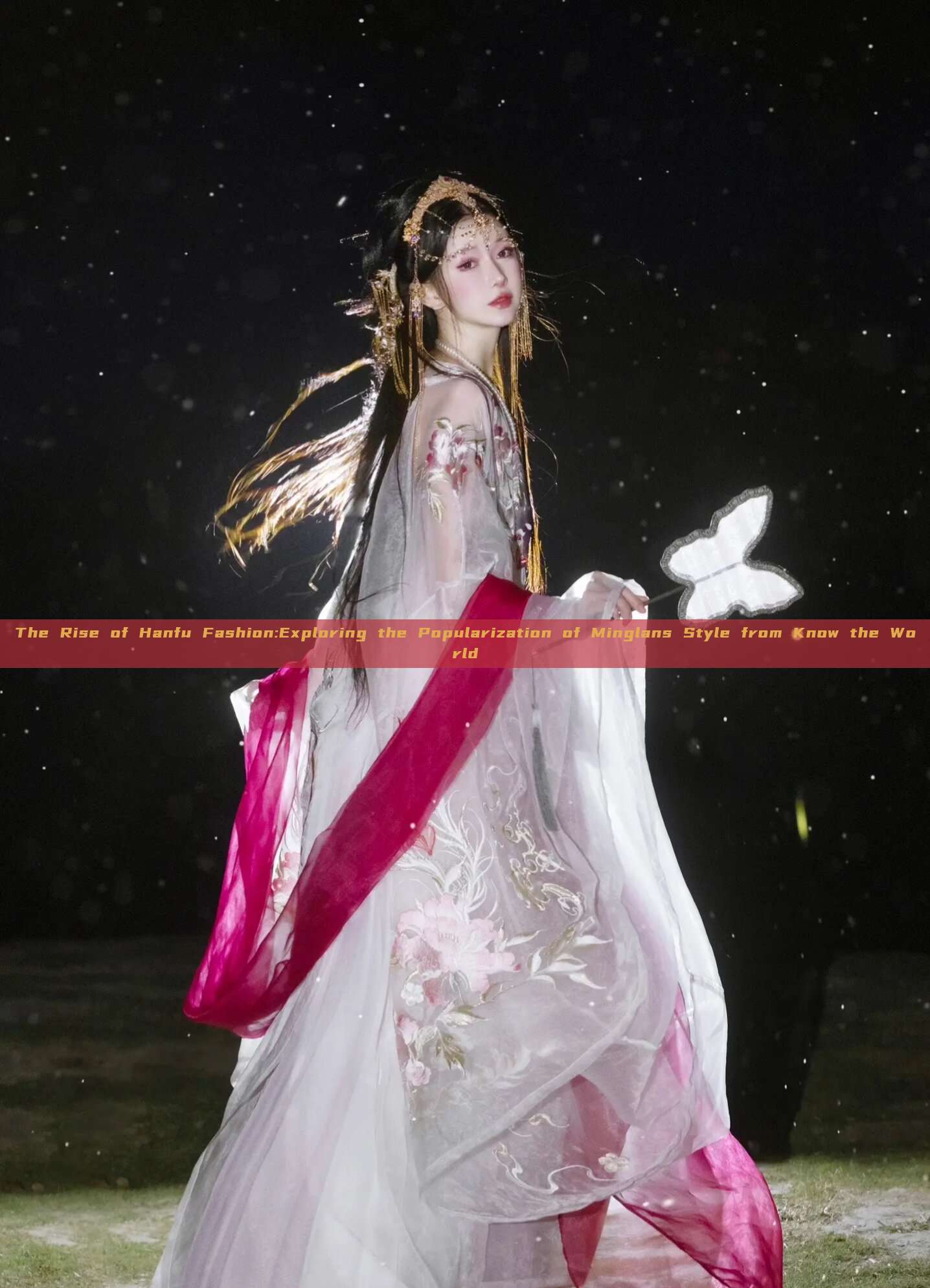 The Rise of Hanfu Fashion:Exploring the Popularization of Minglans Style from Know the World The Rise of Hanfu Fashion:Exploring the Popularization of Minglans Style from Know the World