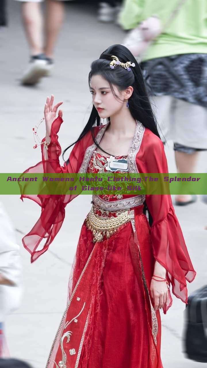 Ancient Womens Hanfu Clothing:The Splendor of Glass-like Silk Ancient Womens Hanfu Clothing:The Splendor of Glass-like Silk
