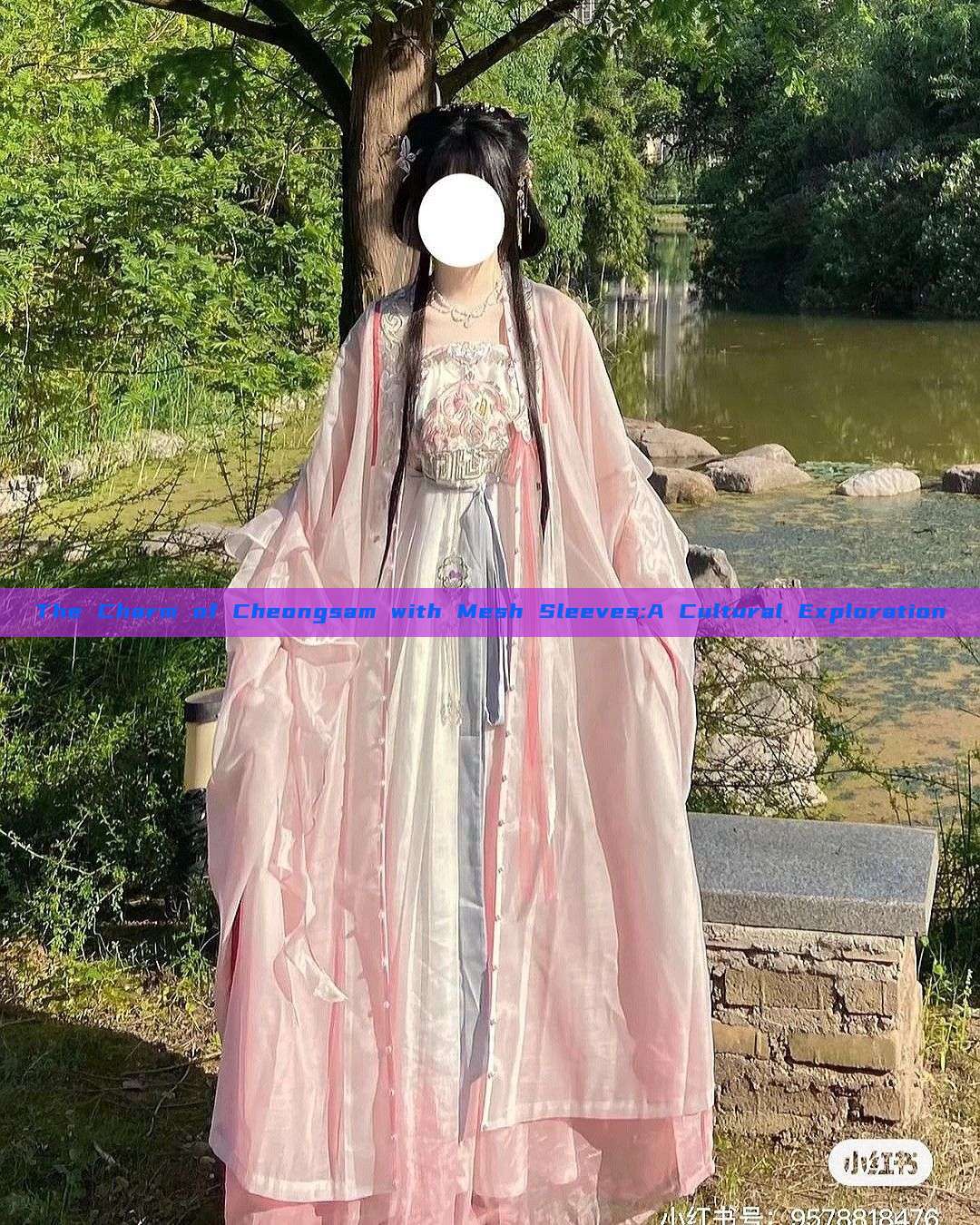 The Charm of Cheongsam with Mesh Sleeves:A Cultural Exploration The Charm of Cheongsam with Mesh Sleeves:A Cultural Exploration