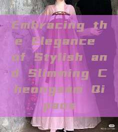 Embracing the Elegance of Stylish and Slimming Cheongsam Qipaos Embracing the Elegance of Stylish and Slimming Cheongsam Qipaos