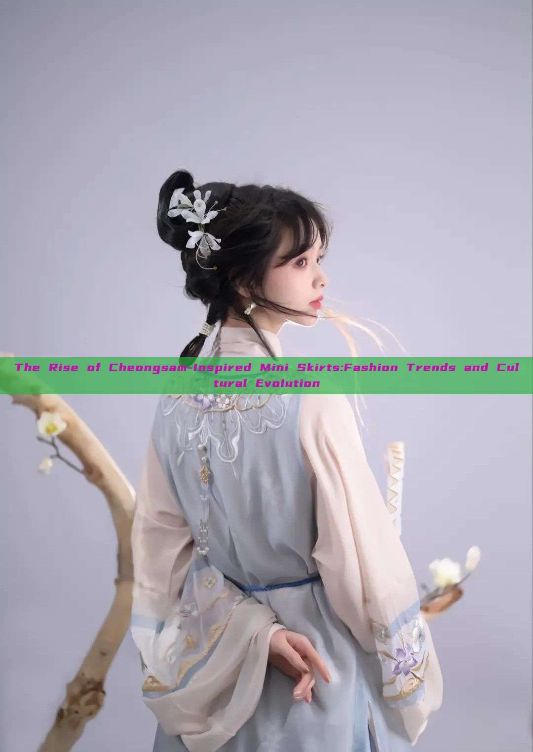 The Rise of Cheongsam-Inspired Mini Skirts:Fashion Trends and Cultural Evolution The Rise of Cheongsam-Inspired Mini Skirts:Fashion Trends and Cultural Evolution