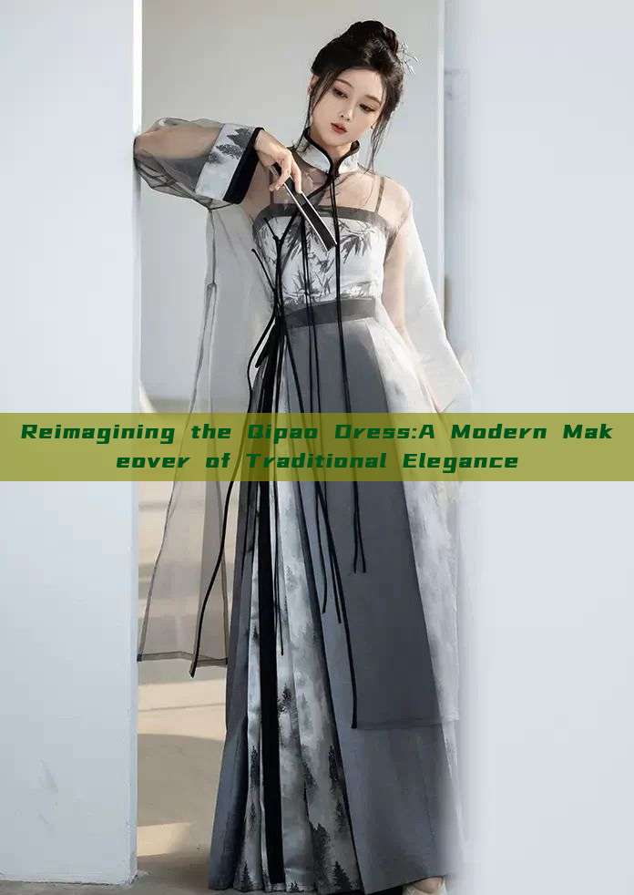 Reimagining the Qipao Dress:A Modern Makeover of Traditional Elegance Reimagining the Qipao Dress:A Modern Makeover of Traditional Elegance