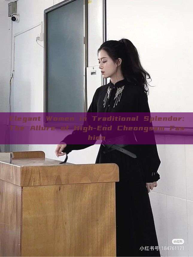 Elegant Women in Traditional Splendor:The Allure of High-End Cheongsam Fashion Elegant Women in Traditional Splendor:The Allure of High-End Cheongsam Fashion