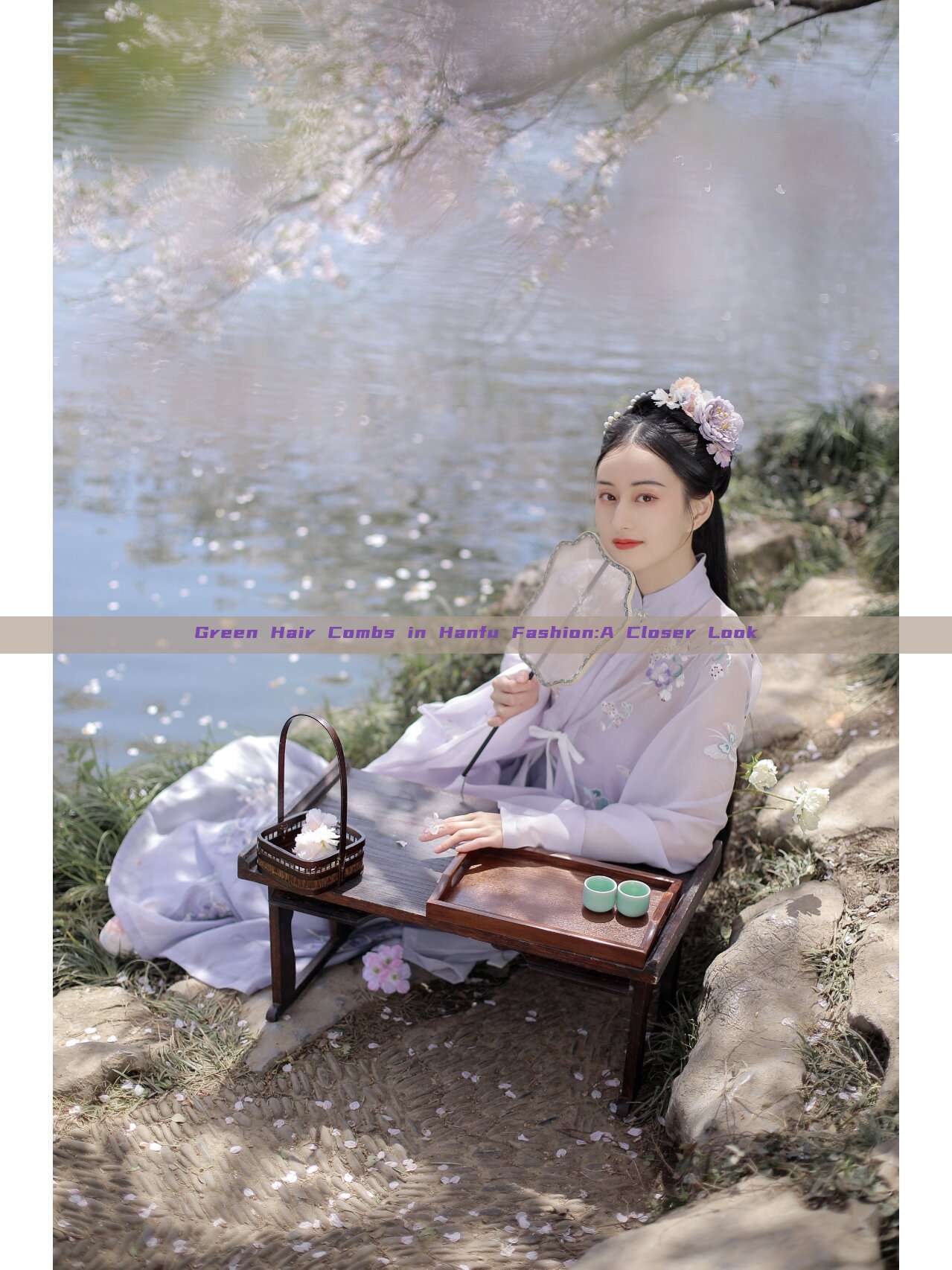 Green Hair Combs in Hanfu Fashion:A Closer Look Green Hair Combs in Hanfu Fashion:A Closer Look