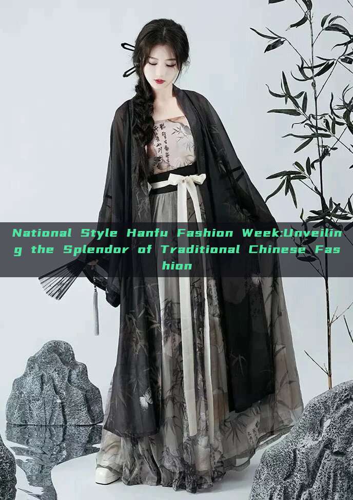National Style Hanfu Fashion Week:Unveiling the Splendor of Traditional Chinese Fashion National Style Hanfu Fashion Week:Unveiling the Splendor of Traditional Chinese Fashion