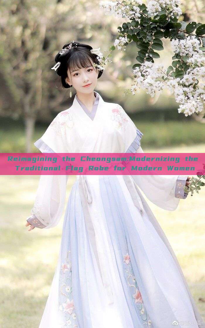 Reimagining the Cheongsam:Modernizing the Traditional Flag Robe for Modern Women Reimagining the Cheongsam:Modernizing the Traditional Flag Robe for Modern Women