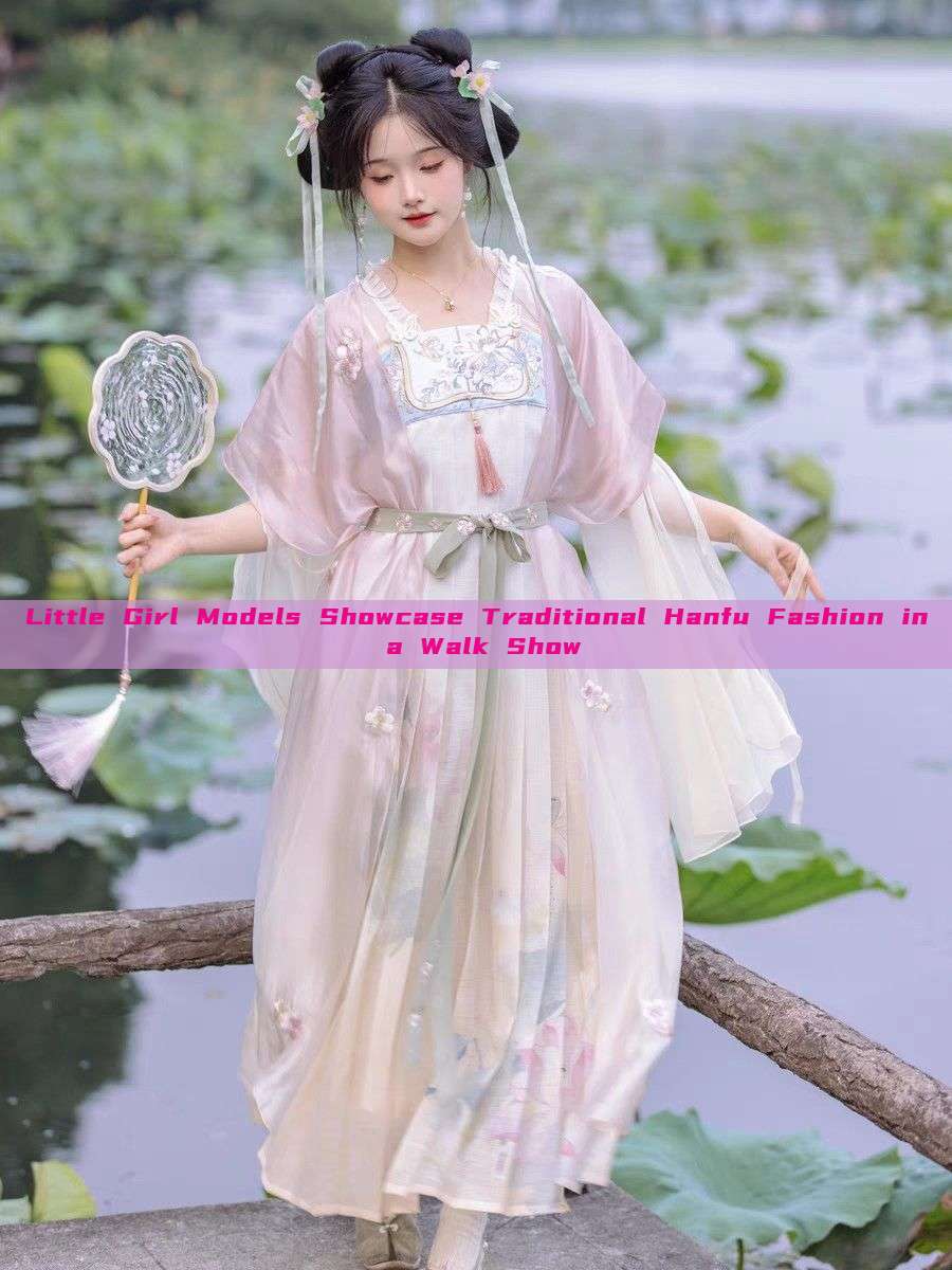 Little Girl Models Showcase Traditional Hanfu Fashion in a Walk Show Little Girl Models Showcase Traditional Hanfu Fashion in a Walk Show